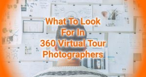 What To Look For In 360 Virtual Tour Photographers (And Google Street View Photographer)
