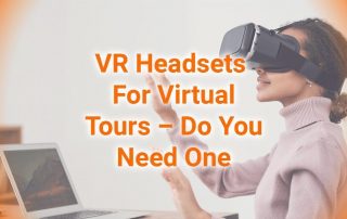 VR Headsets For Virtual Tours - Do You Need One