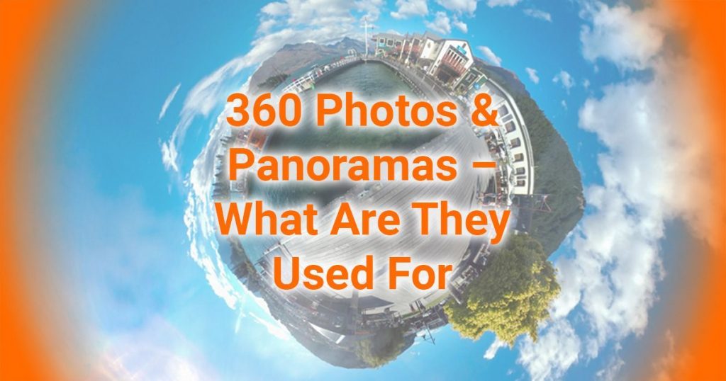 360 Photos & Panoramas - What Are They Used For