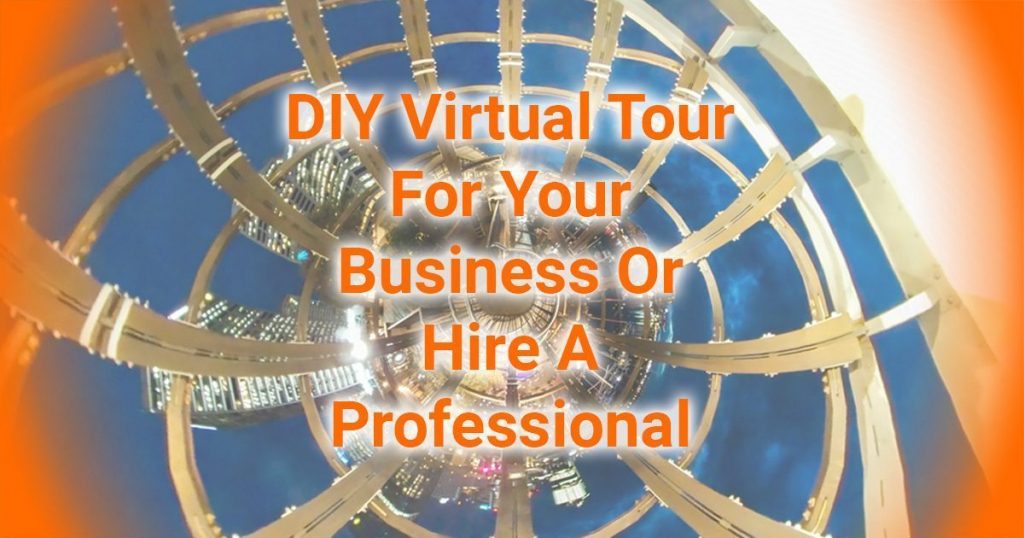 DIY Virtual Tour For Your Business Or Hire A Pro