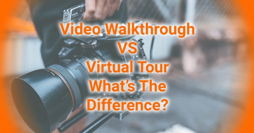Video Walkthrough Versus Virtual Tour - Whats The Difference