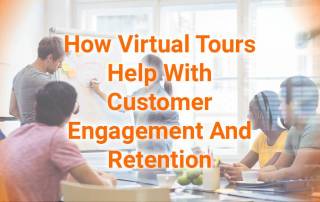 How Virtual Tours Help With Customer Engagement And Retention