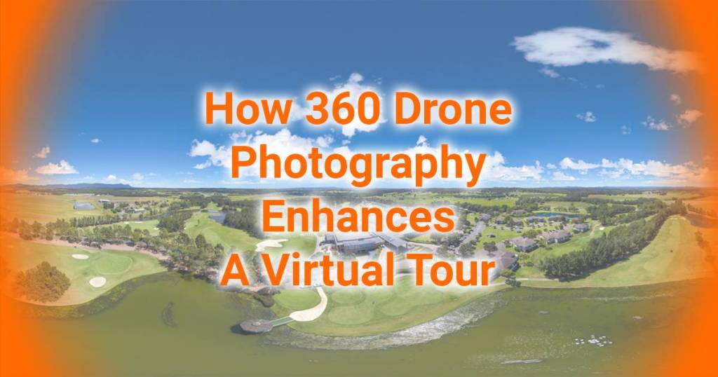 How 360 Drone Photography Enhances A Virtual Tour