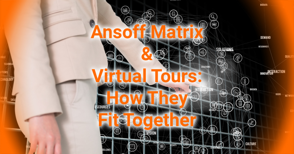 Ansoff Matrix and Virtual Tours How They Fit Together