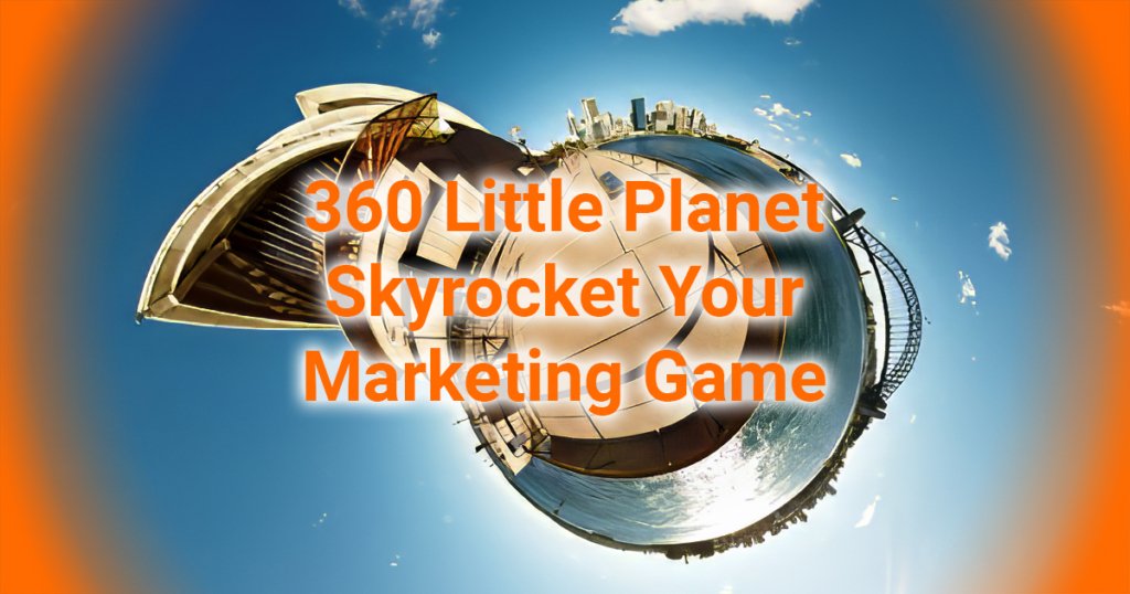 360 Little Planet Skyrocket Your Marketing Game