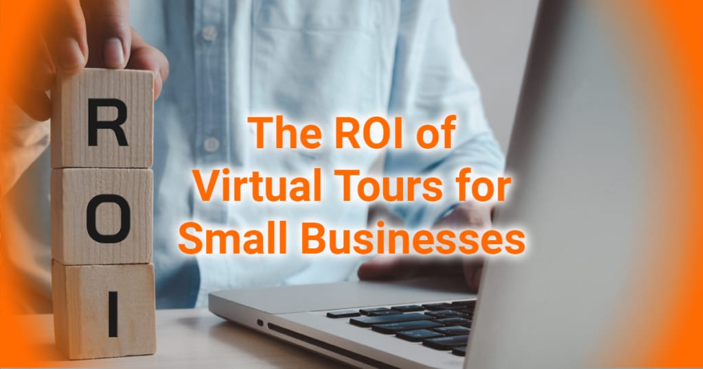 The ROI of Virtual Tours for Small Businesses